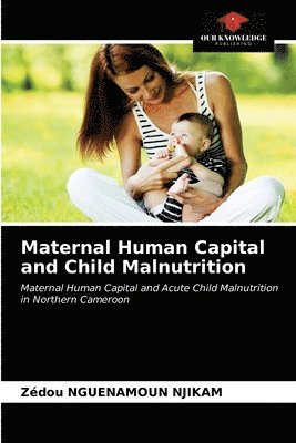 Maternal Human Capital and Child Malnutrition 1