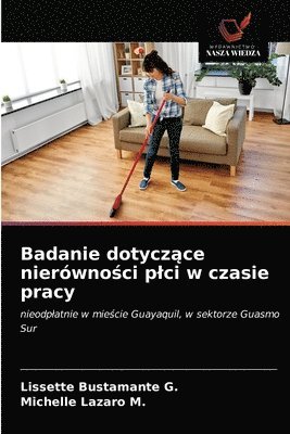 bokomslag Badanie dotycz&#261;ce nierwno&#347;ci plci w czasie pracy