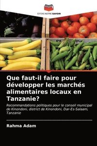 bokomslag Que faut-il faire pour dvelopper les marchs alimentaires locaux en Tanzanie?