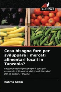 bokomslag Cosa bisogna fare per sviluppare i mercati alimentari locali in Tanzania?