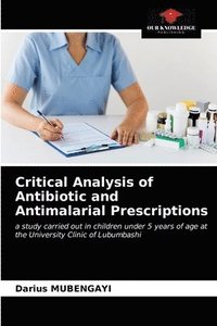 bokomslag Critical Analysis of Antibiotic and Antimalarial Prescriptions