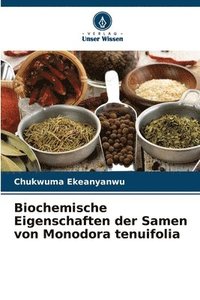 bokomslag Biochemische Eigenschaften der Samen von Monodora tenuifolia