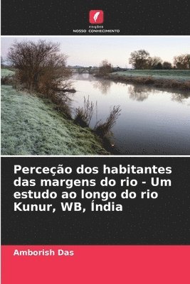 bokomslag Perceo dos habitantes das margens do rio - Um estudo ao longo do rio Kunur, WB, ndia