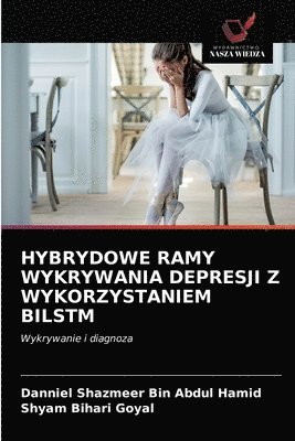 bokomslag Hybrydowe Ramy Wykrywania Depresji Z Wykorzystaniem Bilstm