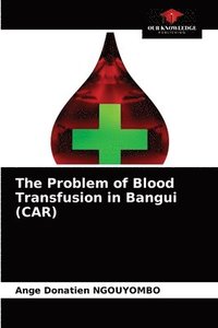 bokomslag The Problem of Blood Transfusion in Bangui (CAR)