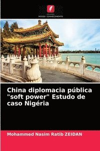 bokomslag China diplomacia pblica &quot;soft power&quot; Estudo de caso Nigria