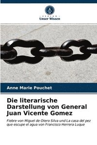 bokomslag Die literarische Darstellung von General Juan Vicente Gomez