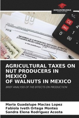 Agricultural Taxes on Nut Producers in Mexico of Walnuts in Mexico 1