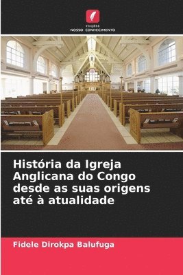 bokomslag História da Igreja Anglicana do Congo desde as suas origens até à atualidade