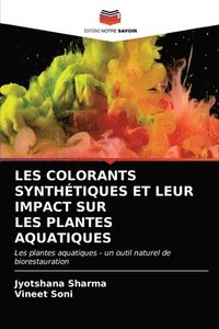 bokomslag Les Colorants Synthtiques Et Leur Impact Sur Les Plantes Aquatiques