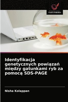 Identyfikacja genetycznych powi&#261;za&#324; mi&#281;dzy gatunkami ryb za pomoc&#261; SDS-PAGE 1