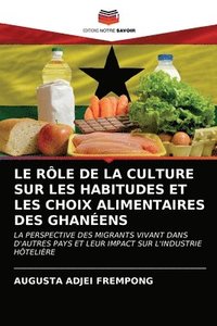 bokomslag Le Role de la Culture Sur Les Habitudes Et Les Choix Alimentaires Des Ghaneens