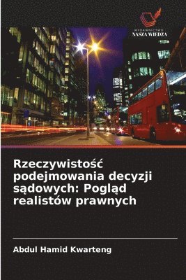 bokomslag Rzeczywisto&#347;c podejmowania decyzji s&#261;dowych: Pogl&#261;d realistów prawnych