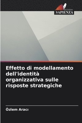 bokomslag Effetto di modellamento dell'identit organizzativa sulle risposte strategiche