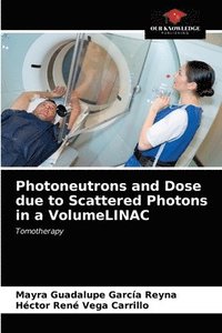 bokomslag Photoneutrons and Dose due to Scattered Photons in a VolumeLINAC