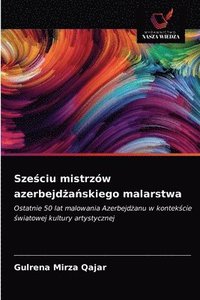 bokomslag Sze&#347;ciu mistrzw azerbejd&#380;a&#324;skiego malarstwa