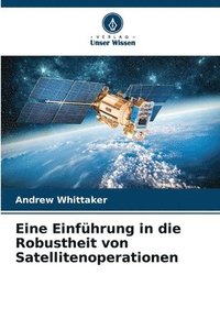 bokomslag Eine Einfhrung in die Robustheit von Satellitenoperationen