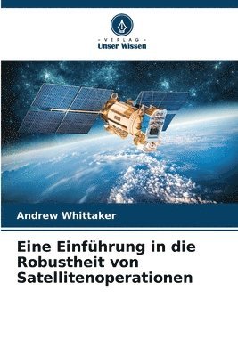 bokomslag Eine Einführung in die Robustheit von Satellitenoperationen