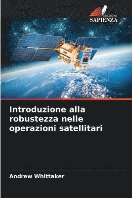 Andrew Whittaker - Introduzione alla robustezza nelle operazioni satellitari, Häftad