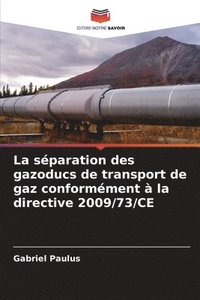 bokomslag La sparation des gazoducs de transport de gaz conformment  la directive 2009/73/CE