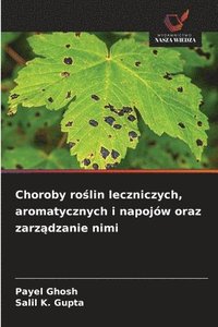 bokomslag Choroby ro&#347;lin leczniczych, aromatycznych i napojów oraz zarz&#261;dzanie nimi