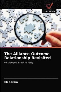 bokomslag The Alliance-Outcome Relationship Revisited