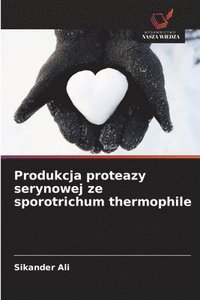 bokomslag Produkcja proteazy serynowej ze sporotrichum thermophile