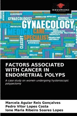 Factors Associated with Cancer in Endometrial Polyps 1