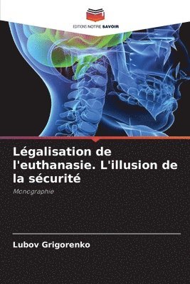 bokomslag Légalisation de l'euthanasie. L'illusion de la sécurité