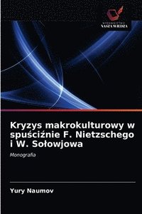 bokomslag Kryzys makrokulturowy w spu&#347;ci&#378;nie F. Nietzschego i W. Solowjowa