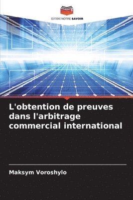 L'obtention de preuves dans l'arbitrage commercial international 1