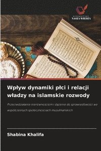 bokomslag Wplyw dynamiki plci i relacji wladzy na islamskie rozwody