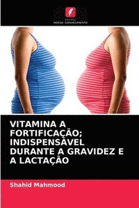 bokomslag Vitamina a Fortificao; Indispensvel Durante a Gravidez E a Lactao