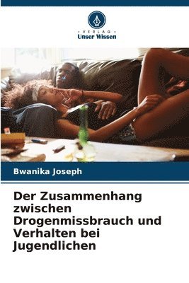 bokomslag Der Zusammenhang zwischen Drogenmissbrauch und Verhalten bei Jugendlichen