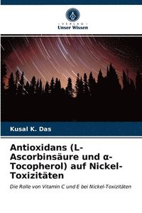 bokomslag Antioxidans (L-Ascorbinsaure und &#945;-Tocopherol) auf Nickel-Toxizitaten