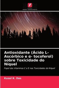 bokomslag Antioxidante (Acido L-Ascorbico e &#945;- tocoferol) sobre Toxicidade do Niquel