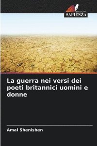 bokomslag La guerra nei versi dei poeti britannici uomini e donne