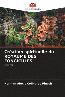 bokomslag Cration spirituelle du ROYAUME DES FONGICULES