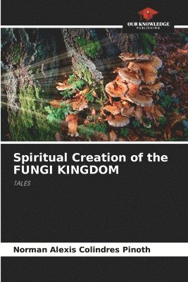 Spiritual Creation of the FUNGI KINGDOM 1