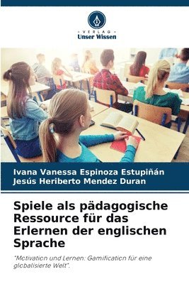 Ivana Vanessa Espinoza Estupiñán, Jesús Heriberto Mendez Duran - Spiele als pädagogische Ressource für das Erlernen der englischen Sprache, Häftad