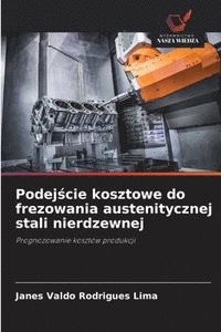 bokomslag Podej?cie kosztowe do frezowania austenitycznej stali nierdzewnej