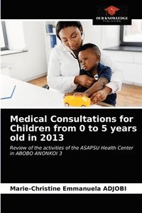 bokomslag Medical Consultations for Children from 0 to 5 years old in 2013
