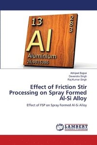 bokomslag Effect of Friction Stir Processing on Spray Formed Al-Si Alloy