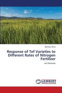 bokomslag Response of Tef Varieties to Different Rates of Nitrogen Fertilizer