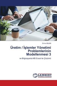 bokomslag Üretim / ??lemler Yönetimi Problemlerinin Modellenmesi 3