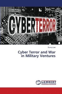 bokomslag Cyber Terror and War in Military Ventures