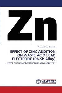bokomslag EFFECT OF ZINC ADDITION ON WASTE ACID LEAD ELECTRODE (Pb-Sb Alloy)