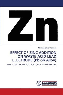 EFFECT OF ZINC ADDITION ON WASTE ACID LEAD ELECTRODE (Pb-Sb Alloy) 1