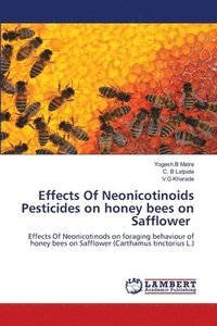 bokomslag Effects Of Neonicotinoids Pesticides on honey bees on Safflower