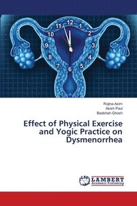 bokomslag Effect of Physical Exercise and Yogic Practice on Dysmenorrhea